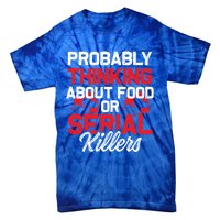 Funny True Crime Thinking About Food Or Serial Killers Great Gift Tie-Dye T-Shirt