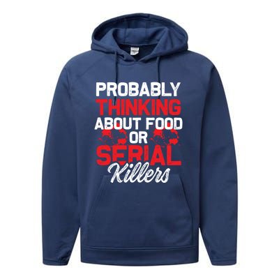 Funny True Crime Thinking About Food Or Serial Killers Great Gift Performance Fleece Hoodie