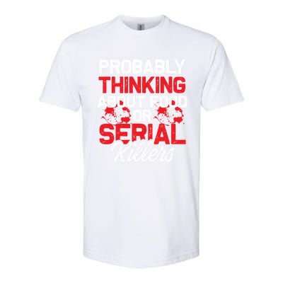 Funny True Crime Thinking About Food Or Serial Killers Great Gift Softstyle CVC T-Shirt