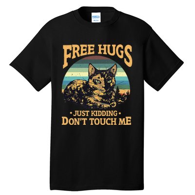 Free Tortoiseshell Cat Hugs Just Kidding Dont Touch Me Tall T-Shirt