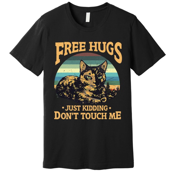 Free Tortoiseshell Cat Hugs Just Kidding Dont Touch Me Premium T-Shirt