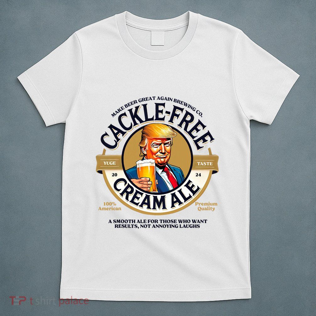 Funny Trump Cackle Free Cream Ale Beer Pun For Trump Support T-Shirt