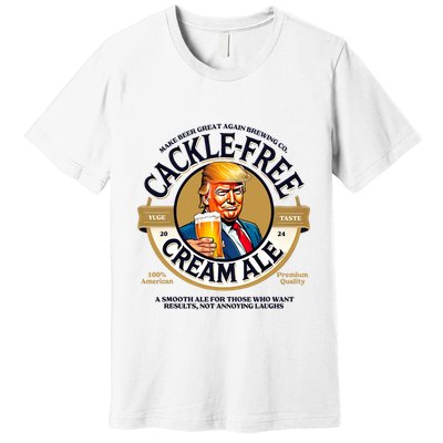 Funny Trump Cackle Free Cream Ale Beer Pun For Trump Support Premium T-Shirt