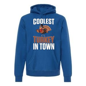 Funny Thanksgiving Coolest Turkey In Town Great Gift Premium Hoodie