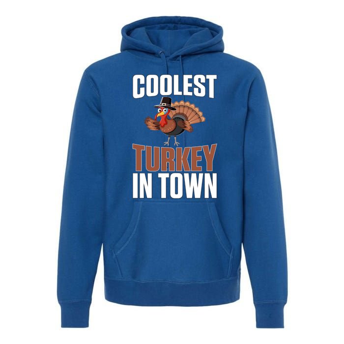 Funny Thanksgiving Coolest Turkey In Town Great Gift Premium Hoodie