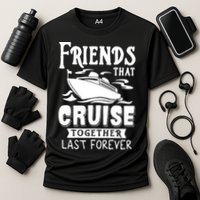 Friends That Cruise Together Last Forever Cooling Performance Crew T-Shirt
