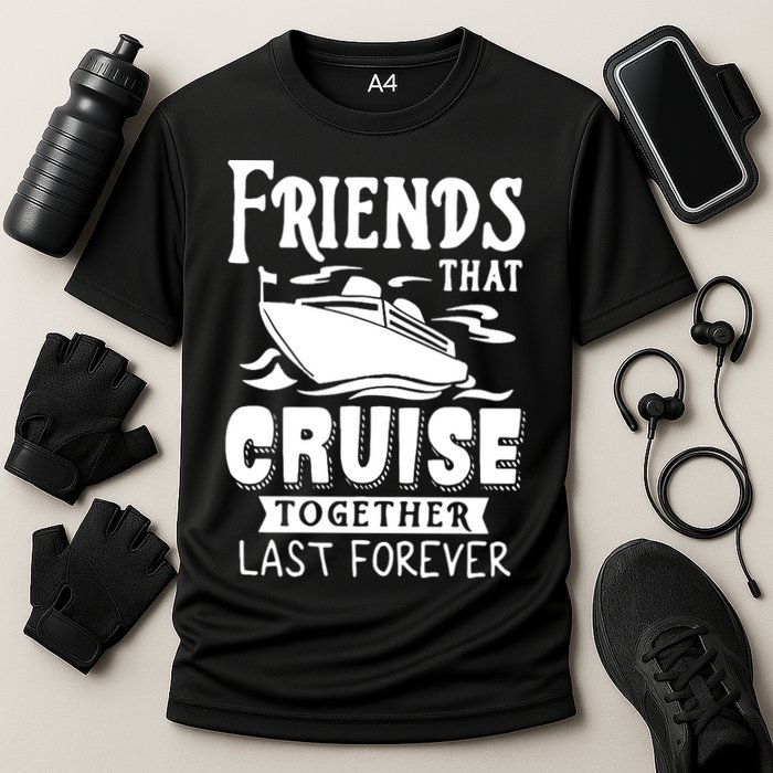 Friends That Cruise Together Last Forever Cooling Performance Crew T-Shirt