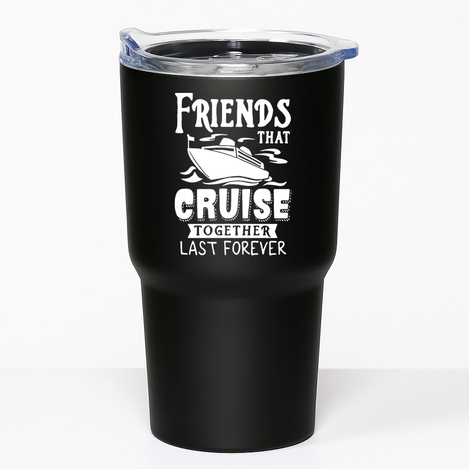 Friends That Cruise Together Last Forever Tumbler