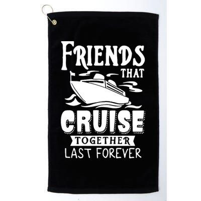 Friends That Cruise Together Last Forever Golf Towel