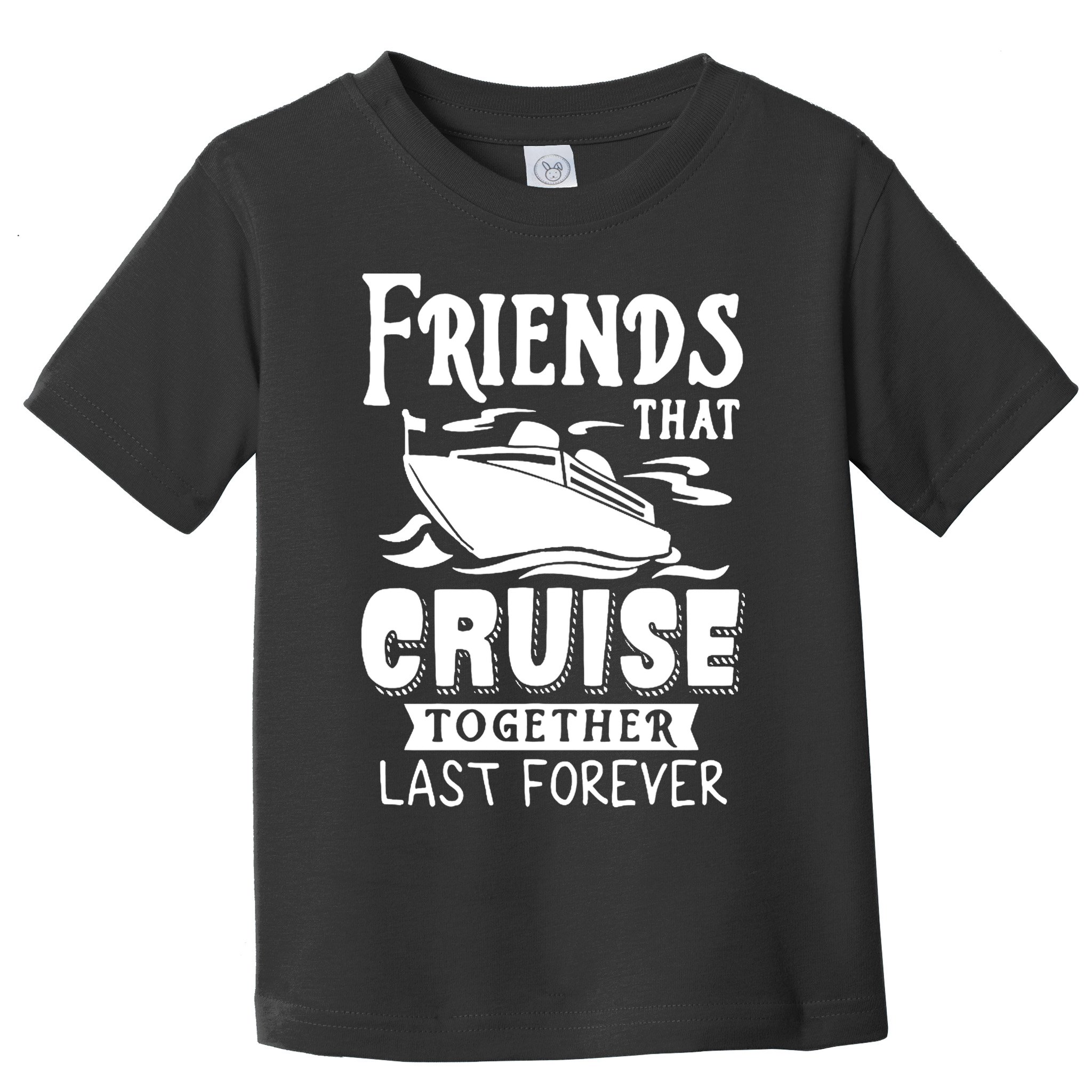 Friends That Cruise Together Last Forever Toddler T-Shirt