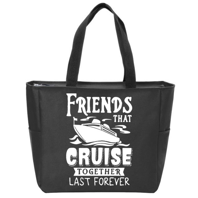 Friends That Cruise Together Last Forever Zip Tote Bag