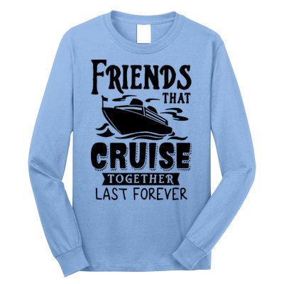 Friends That Cruise Together Last Forever Long Sleeve Shirt
