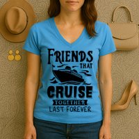 Friends That Cruise Together Last Forever Women's V-Neck T-Shirt