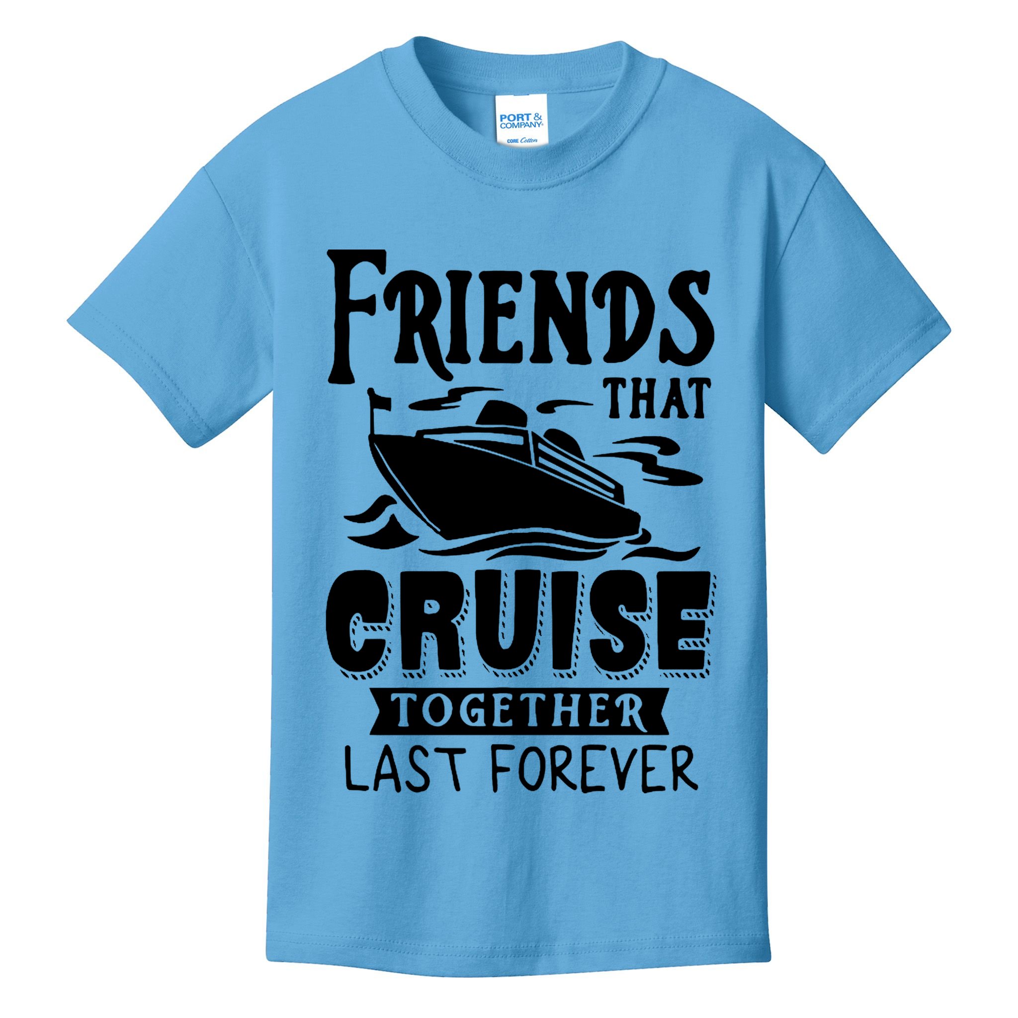 Friends That Cruise Together Last Forever Kids T-Shirt