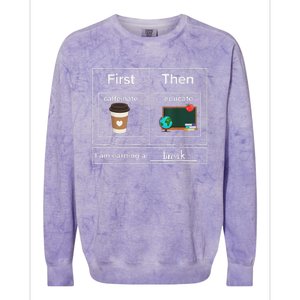 First Then Caffeinate Educate I Am Earning A Break Teacher Colorblast Crewneck Sweatshirt