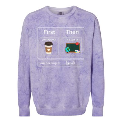 First Then Caffeinate Educate I Am Earning A Break Teacher Colorblast Crewneck Sweatshirt