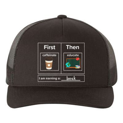 First Then Caffeinate Educate I Am Earning A Break Teacher Yupoong Adult 5-Panel Trucker Hat