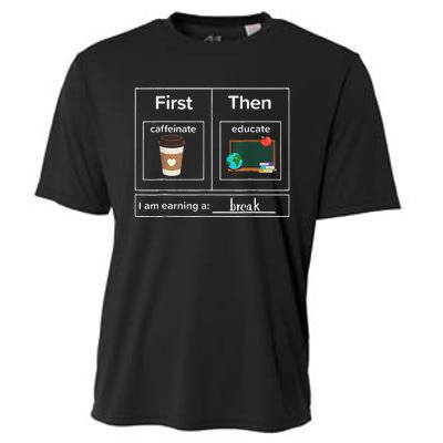 First Then Caffeinate Educate I Am Earning A Break Teacher Cooling Performance Crew T-Shirt