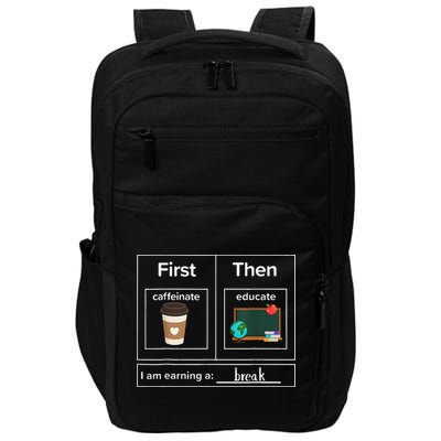 First Then Caffeinate Educate I Am Earning A Break Teacher Impact Tech Backpack