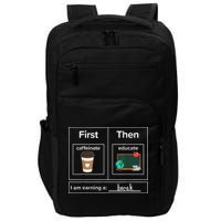 First Then Caffeinate Educate I Am Earning A Break Teacher Impact Tech Backpack