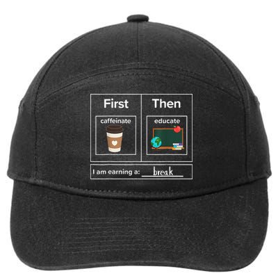 First Then Caffeinate Educate I Am Earning A Break Teacher 7-Panel Snapback Hat