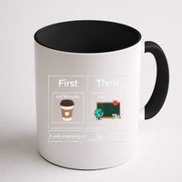 First Then Caffeinate Educate I Am Earning A Break Teacher Mug