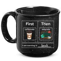 First Then Caffeinate Educate I Am Earning A Break Teacher 15oz Campfire Ceramic Mug