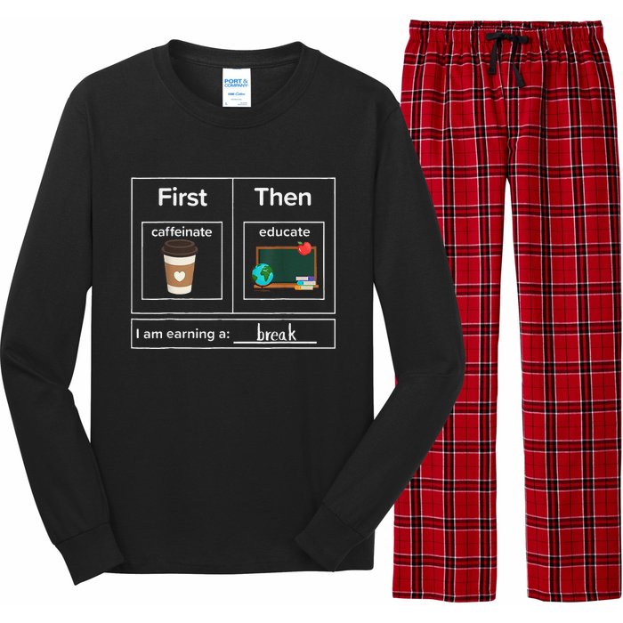 First Then Caffeinate Educate I Am Earning A Break Teacher Long Sleeve Pajama Set