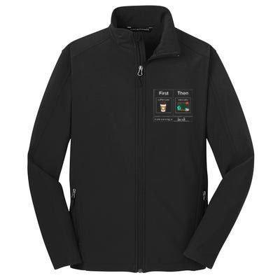 First Then Caffeinate Educate I Am Earning A Break Teacher Core Soft Shell Jacket