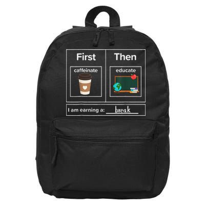 First Then Caffeinate Educate I Am Earning A Break Teacher 16 in Basic Backpack