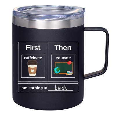 First Then Caffeinate Educate I Am Earning A Break Teacher 12oz Stainless Steel Coffee Mug