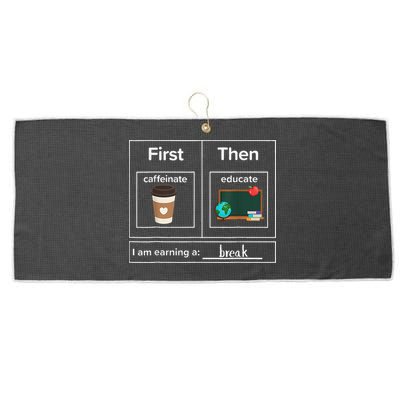 First Then Caffeinate Educate I Am Earning A Break Teacher Large Microfiber Waffle Golf Towel