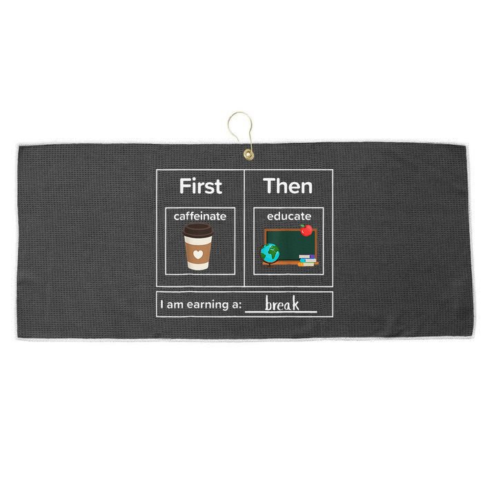 First Then Caffeinate Educate I Am Earning A Break Teacher Large Microfiber Waffle Golf Towel