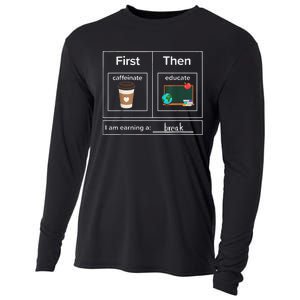 First Then Caffeinate Educate I Am Earning A Break Teacher Cooling Performance Long Sleeve Crew