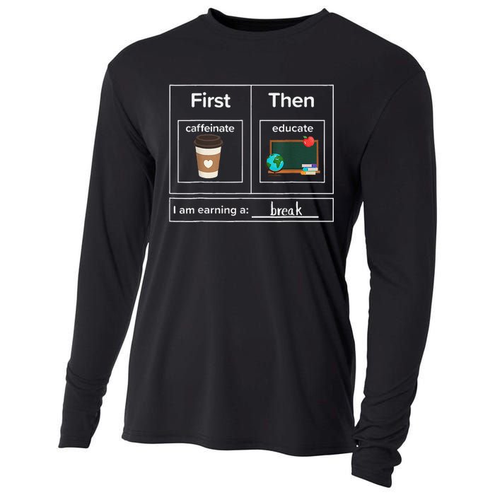 First Then Caffeinate Educate I Am Earning A Break Teacher Cooling Performance Long Sleeve Crew