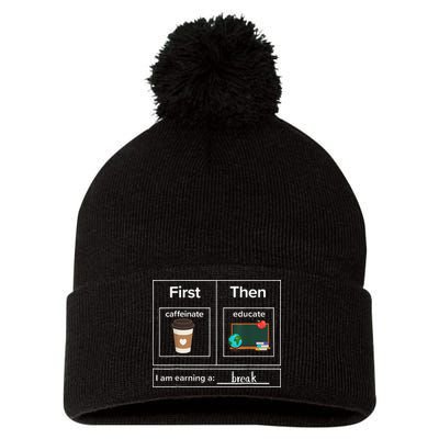First Then Caffeinate Educate I Am Earning A Break Teacher Pom Pom 12in Knit Beanie