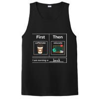 First Then Caffeinate Educate I Am Earning A Break Teacher PosiCharge Competitor Tank