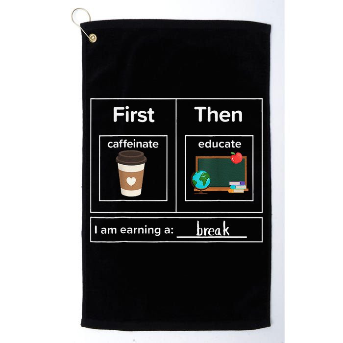 First Then Caffeinate Educate I Am Earning A Break Teacher Golf Towel