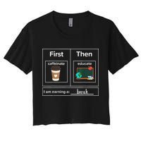 First Then Caffeinate Educate I Am Earning A Break Teacher Crop Top