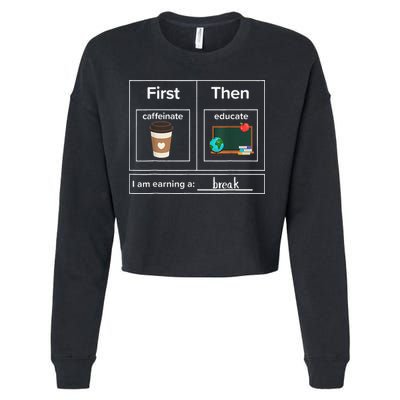 First Then Caffeinate Educate I Am Earning A Break Teacher Cropped Pullover Crew