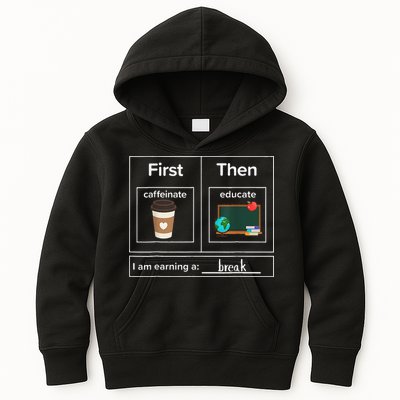 First Then Caffeinate Educate I Am Earning A Break Teacher Kids Hoodie