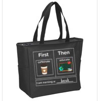 First Then Caffeinate Educate I Am Earning A Break Teacher Zip Tote Bag