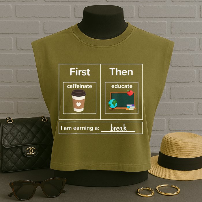 First Then Caffeinate Educate I Am Earning A Break Teacher Garment-Dyed Women's Muscle Tee