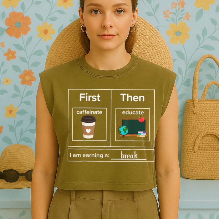First Then Caffeinate Educate I Am Earning A Break Teacher Garment-Dyed Women's Muscle Tee