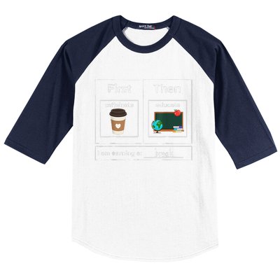 First Then Caffeinate Educate I Am Earning A Break Teacher Baseball Sleeve Shirt