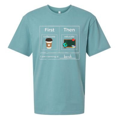 First Then Caffeinate Educate I Am Earning A Break Teacher Sueded Cloud Jersey T-Shirt