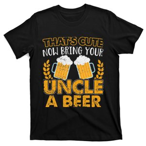 Funny That's Cute Now Bring Your Uncle A Beer Design T-Shirt