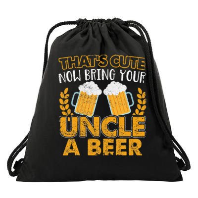 Funny That's Cute Now Bring Your Uncle A Beer Design Drawstring Bag