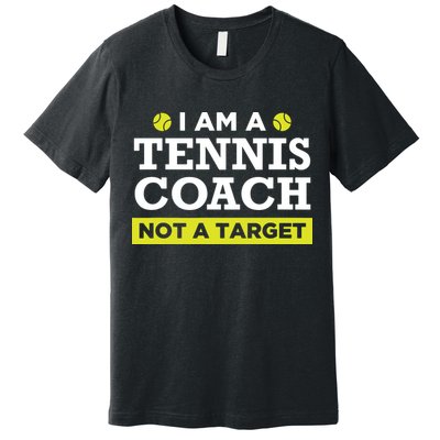 Funny Tennis Coach Gift Not A Target Premium T-Shirt