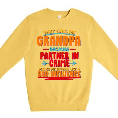 Funny They Call Me Grandpa Partner In Crime Makes Me Sound Like A Bad Influence Premium Crewneck Sweatshirt